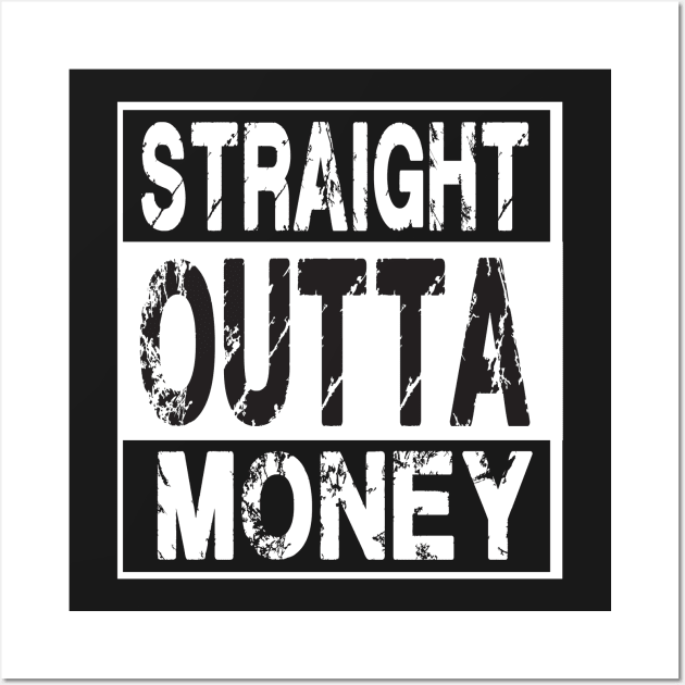 Straight Outta Money – Funny Humor Wall Art by jeaniecheryll